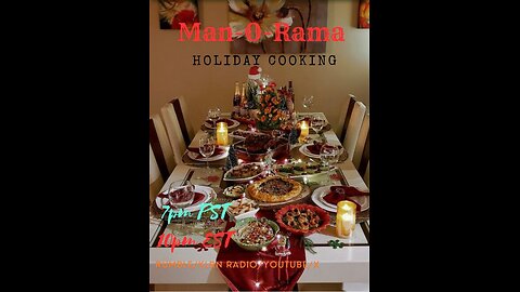 Man-O-Rama Ep. 102: Holiday Cooking 7PM PST/ 9PM ES