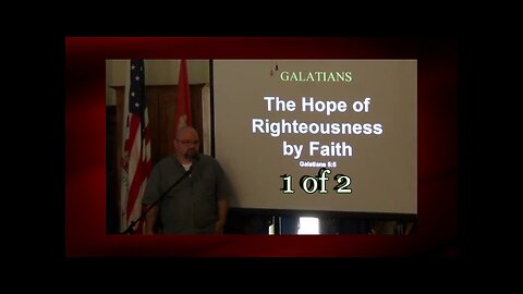 The Hope of Righteousness By Faith (Galatians 5:5) 1 of 2