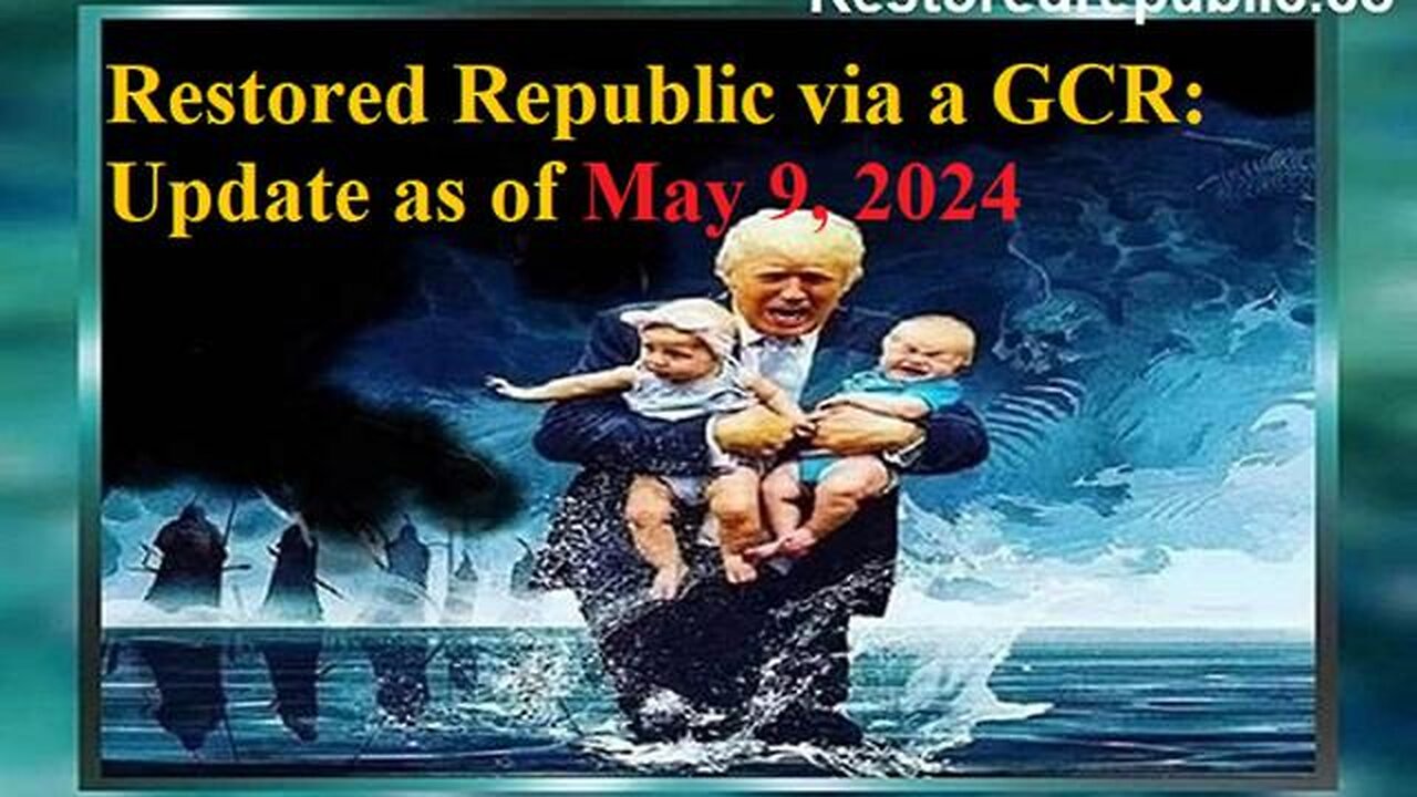 RESTORED REPUBLIC VIA A GCR UPDATE AS OF MAY 9, 2024