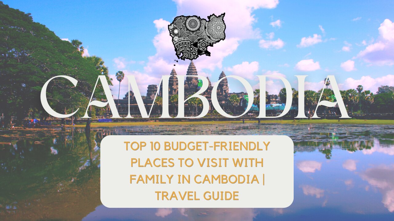 Top 10 Budget Friendly destinations to travel with the family in Cambodia.