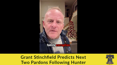 Grant Stinchfield Predicts Next Two Pardons Following Hunter