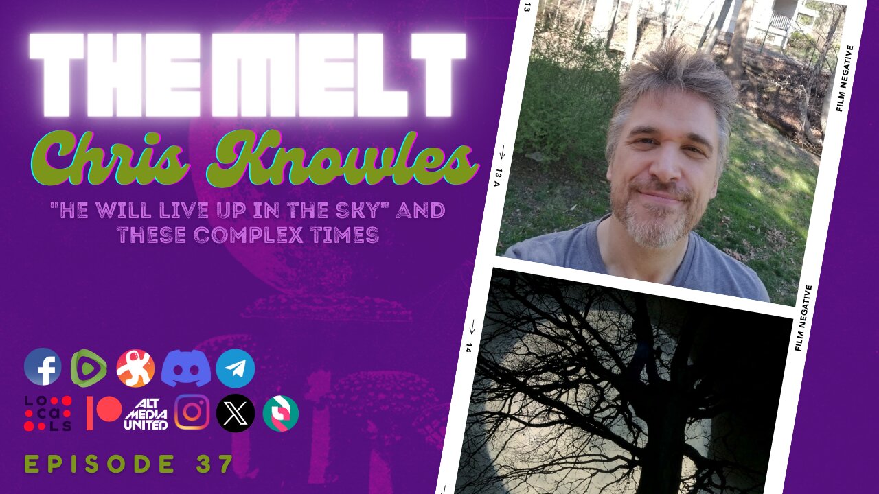 The Melt Episode 37- Chris Knowles | "He Will Live Up In The Sky" and These Complex Times