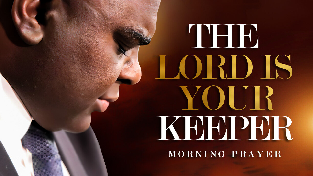 The Lord is Your Keeper - Psalms 121 - Morning Prayer