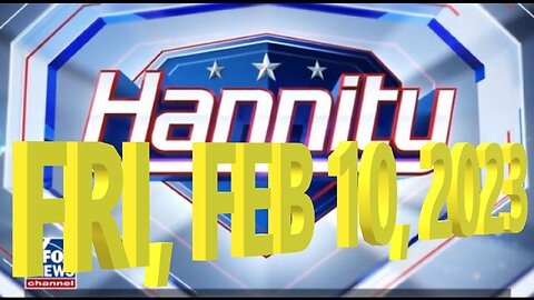 Sean Hannity 02-10-2023