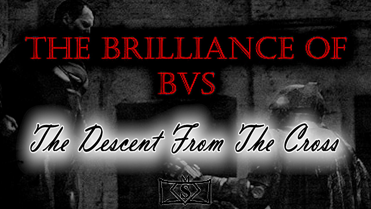 The Brilliance of BVS: The Descent From The Cross