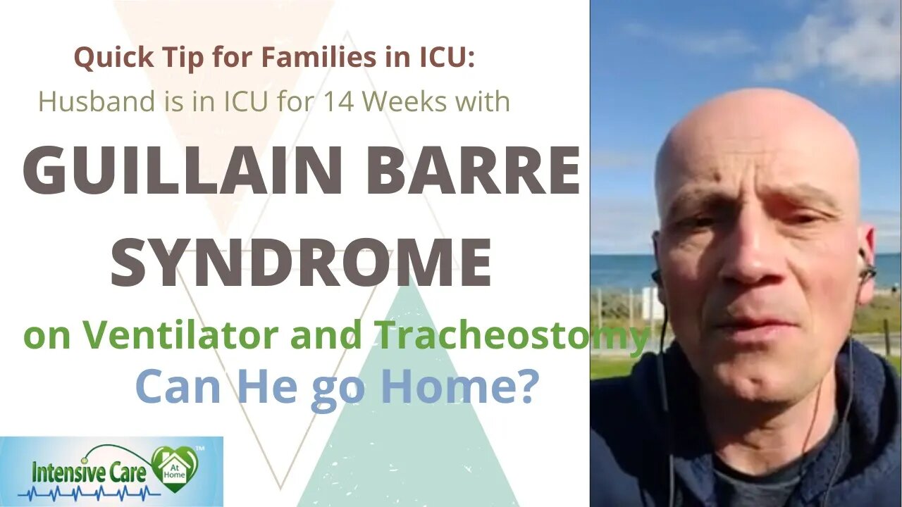 Husband is in ICU 14 weeks with Guillain barre syndrome on ventilator& tracheostomy can he go home?