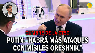 PUTIN: "HABRÁ MÁS ATAQUES CON MISILES ORESHNIK." - DMP VIVO 198