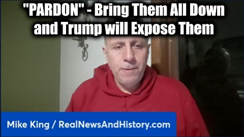 Mike King "PARDON" Dec 3 - Bring Them All Down and Trump will Expose Them