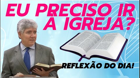 EU PRECISO IR À IGREJA | Rev Hernandes Dias Lopes