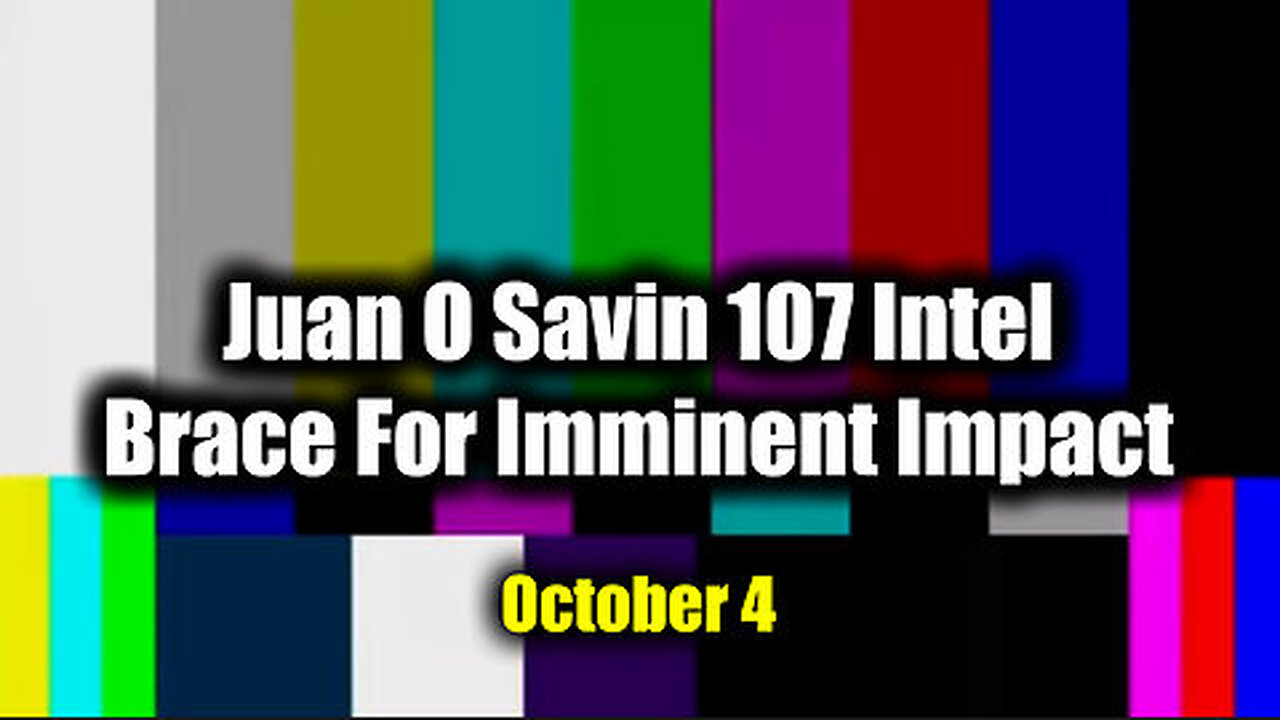 Juan O Savin 107 Intel Insights - Brace For Imminent Impact - Storm is Upon us