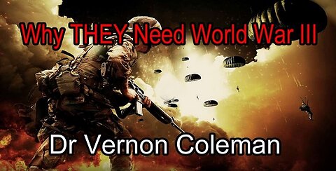 Why They Need World War III by Dr. Vernon Coleman