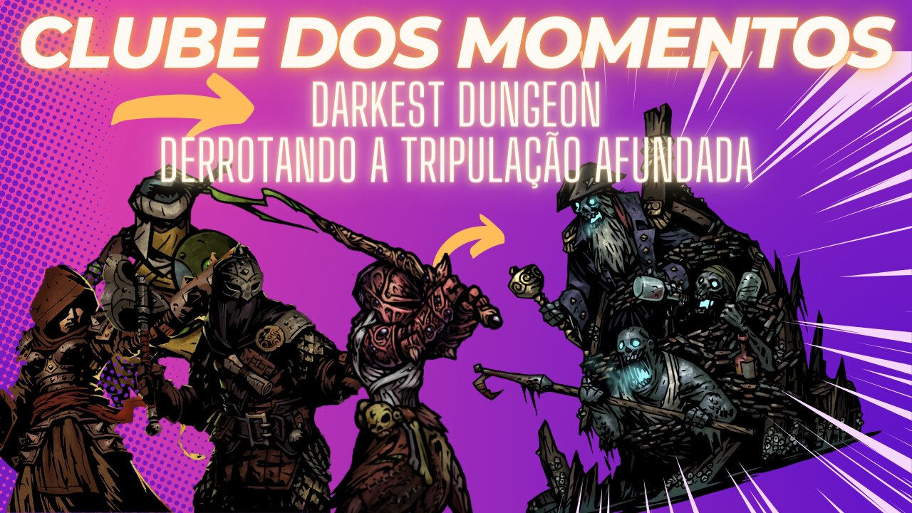 Clube dos Momentos: Derrotando a Tripulação Afundada no Darkest Dungeon