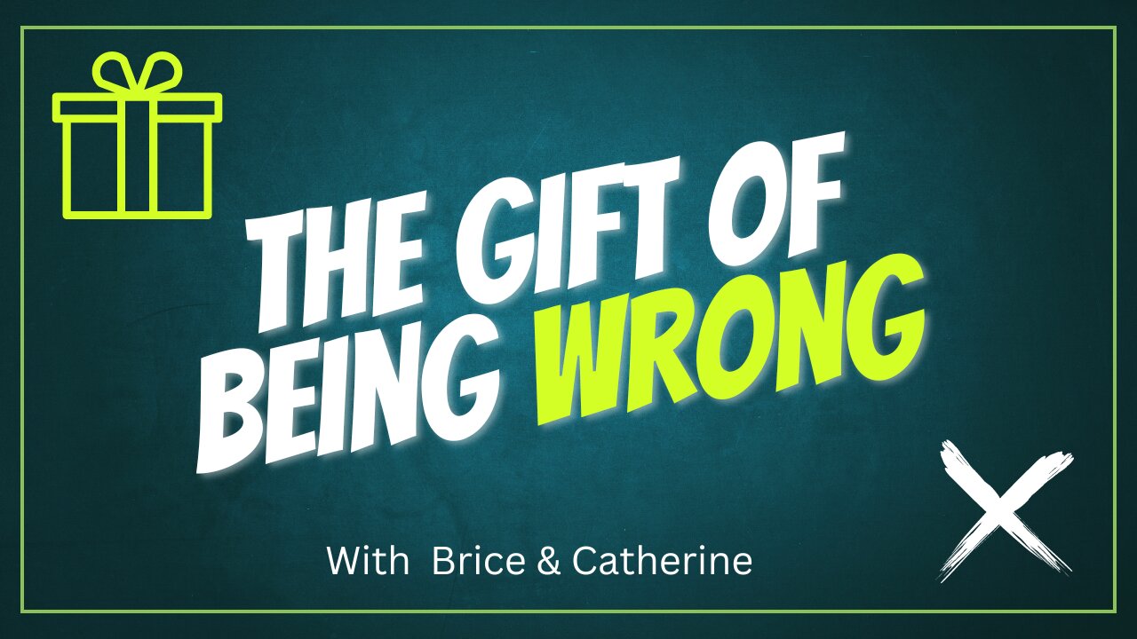 The Gift of Being Wrong | CatherineEdwards.life