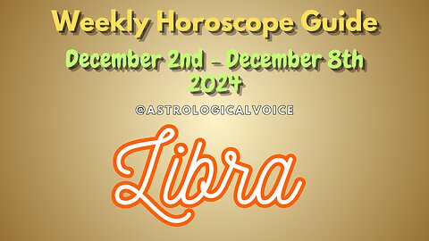 Libra Dec 2-8 Weekly Horoscope Guide