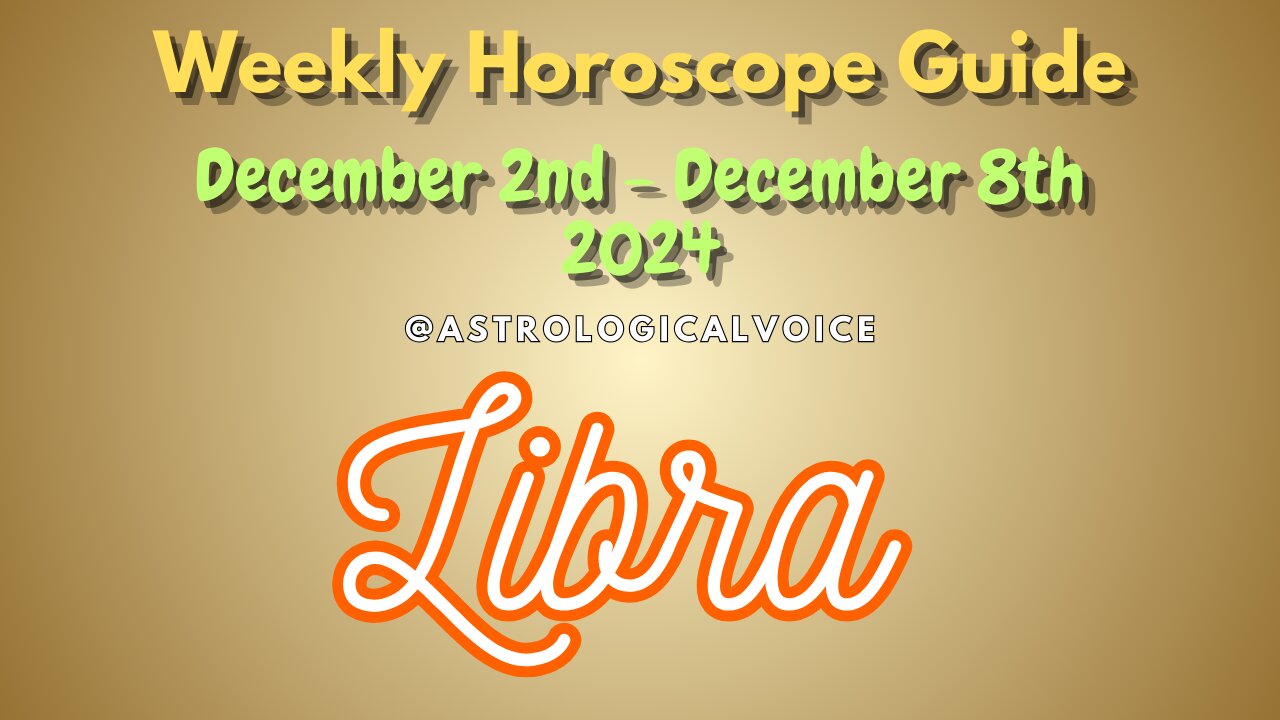 Libra Dec 2-8 Weekly Horoscope Guide