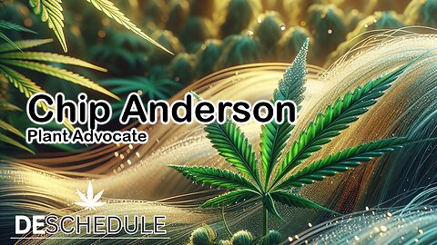 Deschedule Earth: Chip Anderson - Plant Advocate / Regulatory Watch Dog