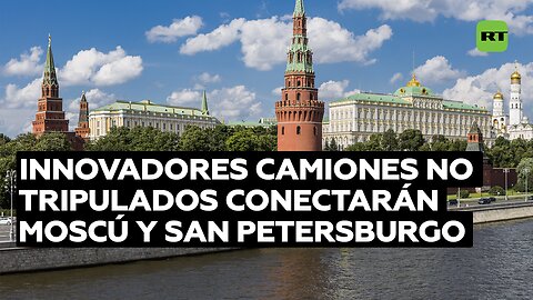 Lanzan camiones no tripulados para reducir el tiempo de viaje entre Moscú y San Petersburgo