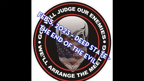 Deep State! The End Of The Evil > 2/5/23