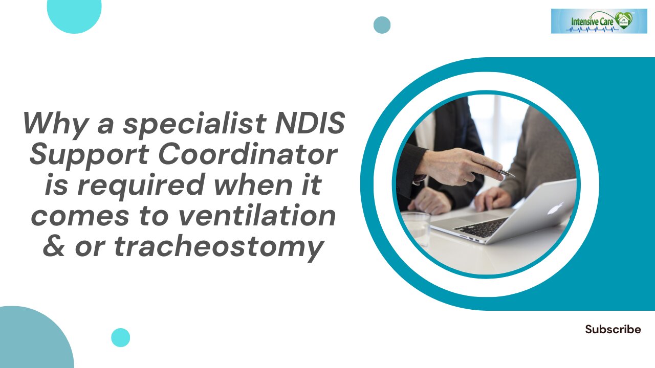 Why a Specialist NDIS Support Coordinator is Required When it Comes to Ventilation & or Tracheostomy