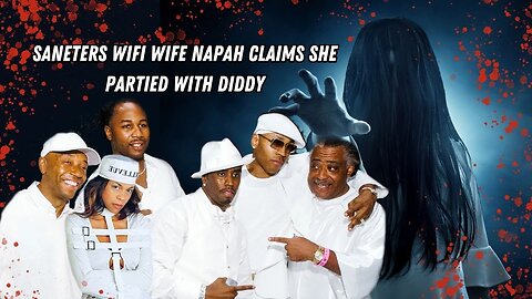 Saneter's Wifi Wife Napah Shadah Claims She Partied With Diddy
