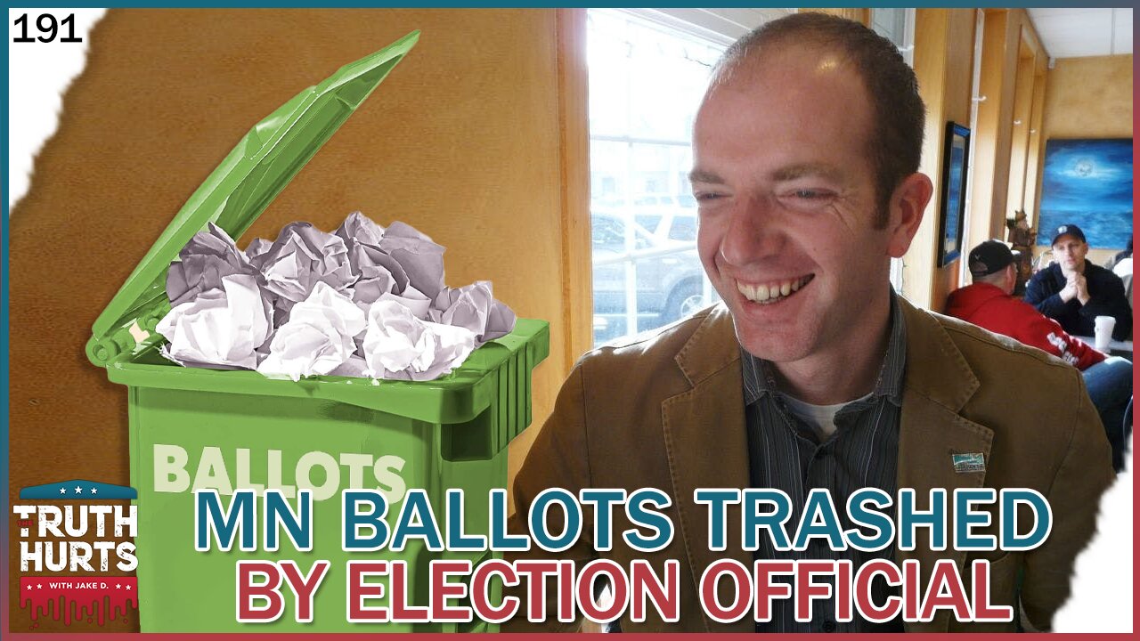 Truth Hurts #191 - Minnesota Ballots Thrown in Trash by Election Official