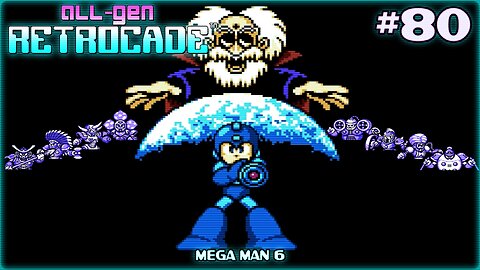 All-Gen Retrocade Ep.80: MEGA MAN 6