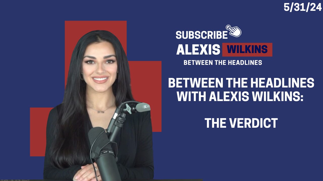 Between the Headlines with Alexis Wilkins: The Verdict and More