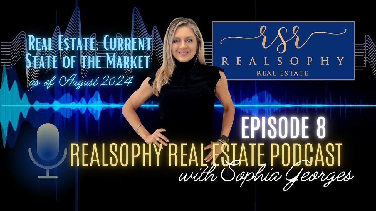 Episode 8 Realsophy Real Estate Podcast: Current State of the Real Estate Market as of August 2024