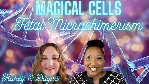 Fetal Microchimerism * Magic in our Cells