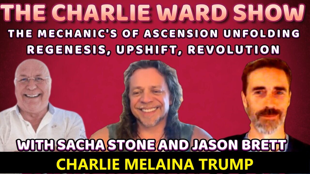 THE MECHANIC'S OF ASCENSION UNFOLDING WITH SACHA STONE, JASON BRETT & CHARLIE WARD