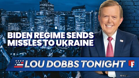 Lou Dobbs Tonight: Biden Regime Ships Missiles to Ukraine