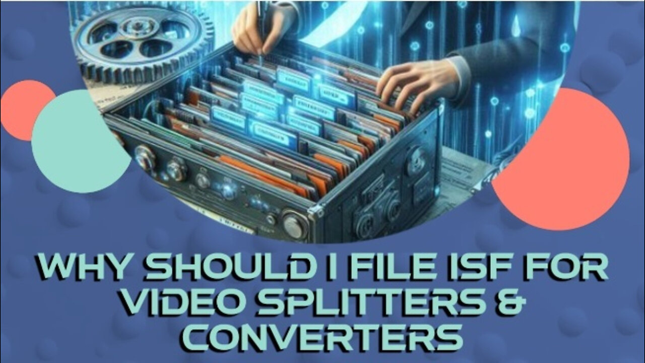 The Essential Guide to Customs Brokerage for Video Splitters and Converters