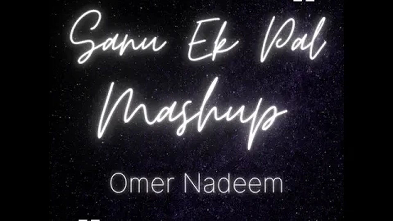 SANU EK PAL MASHUP - OMER NADEEM