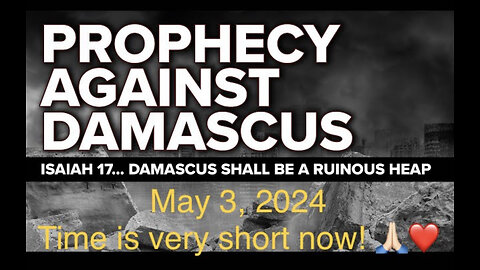 The End Of This World Is Near; A Better One Is Yet To Come. Isaiah 17; Damascus Will Become Ruinous!