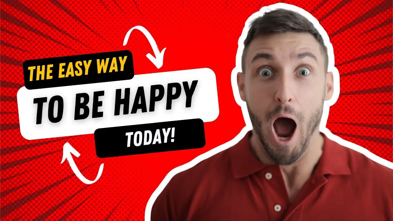 The Easy Way To Be Happy Today