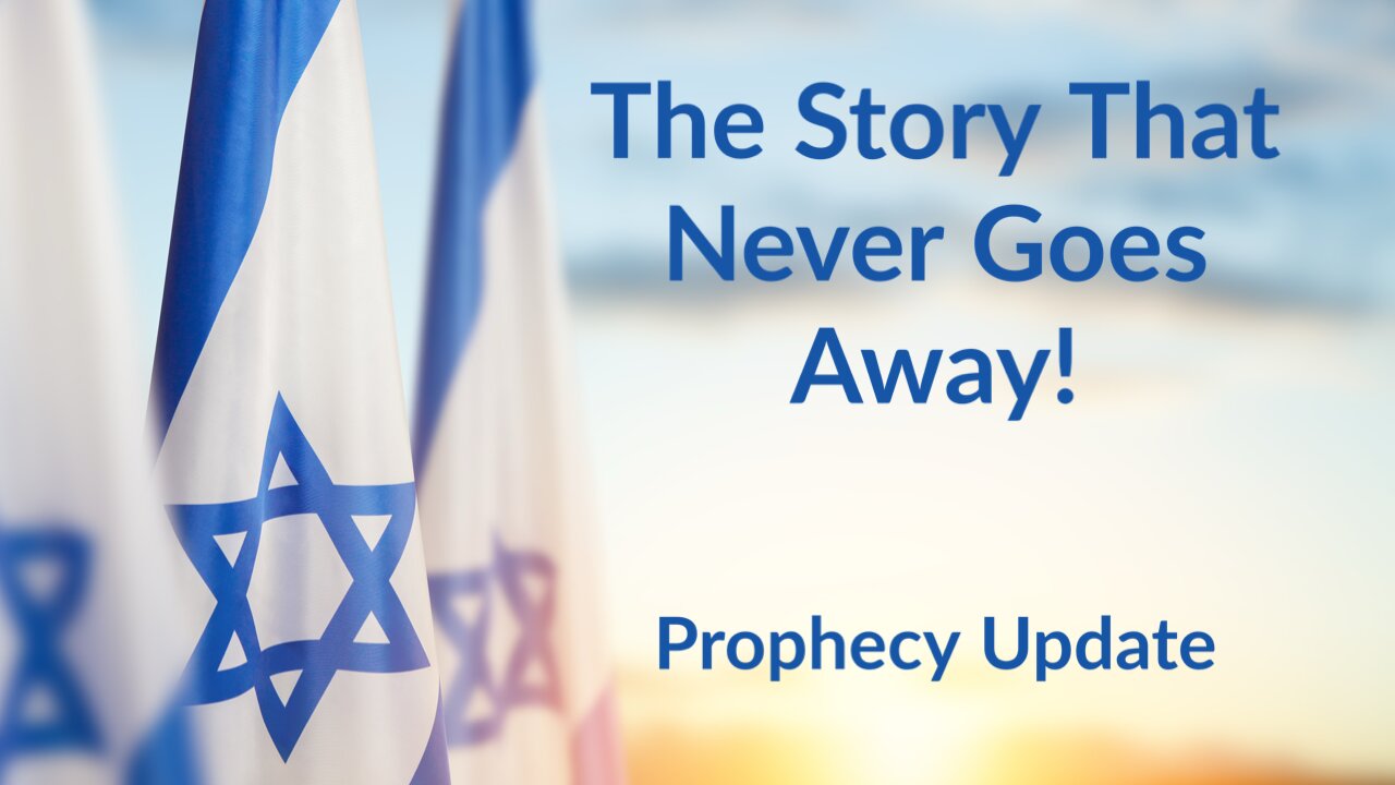 The Story That Never Goes Away! - Prophecy Update