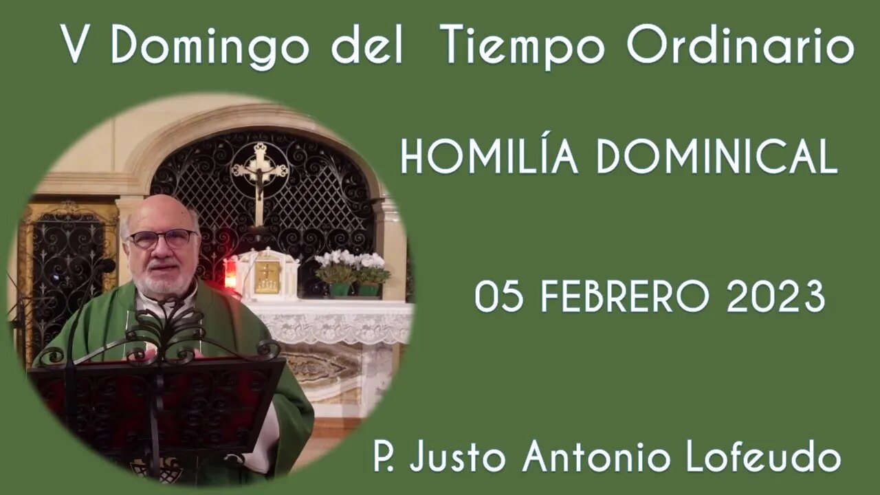 Quinto domingo del tiempo ordinario. P. Justo Antonio Lofeudo. (05.02.2023)