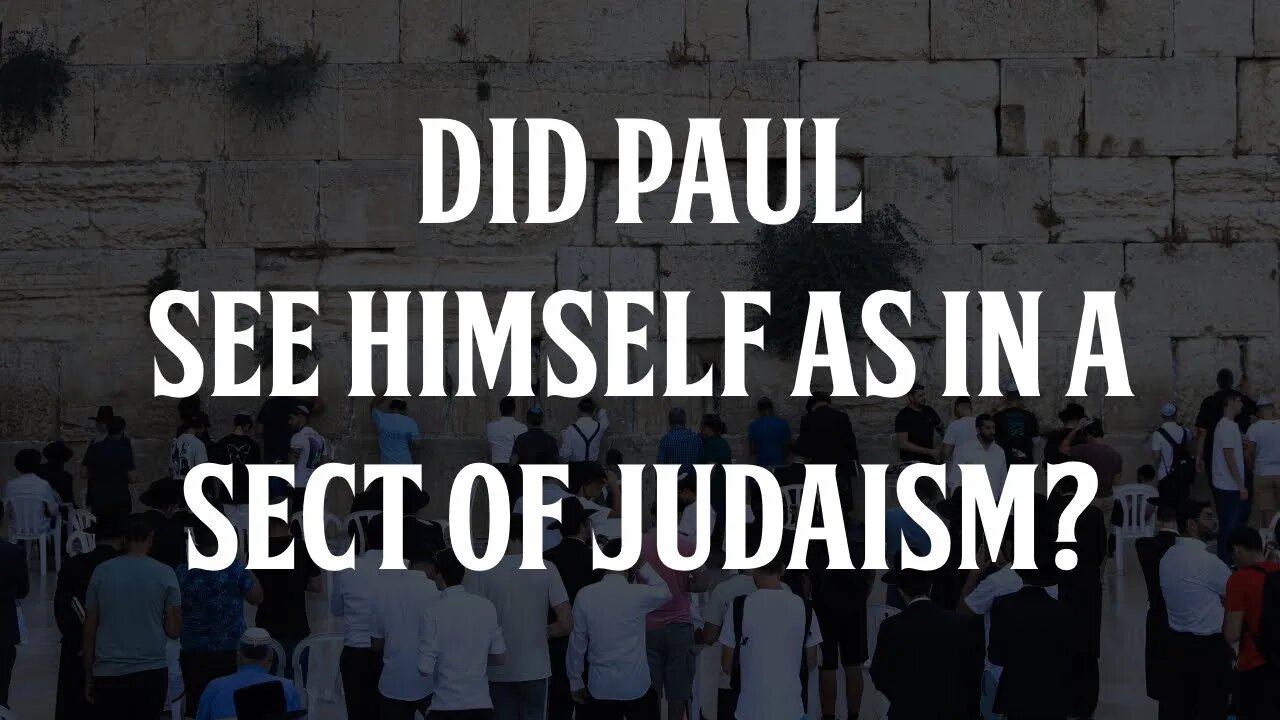 Did Paul See Himself as in a Sect of Judaism?