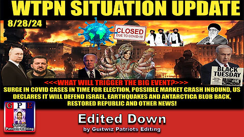 WTPN SITUATION UPDATE 8/28/24-“WHAT WILL TRIGGER THE BIG EVENT?”-Edited Down