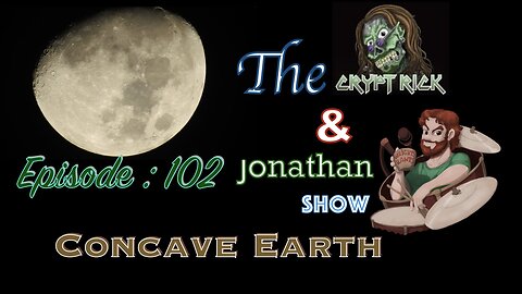 The Crypt Rick & Jonathan Show - Ep 102 : Concave Earth