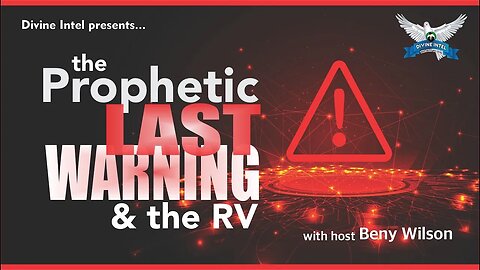 Divine Intel presents " The Prophetic Last Warning and the RV" with host Beny Wilson