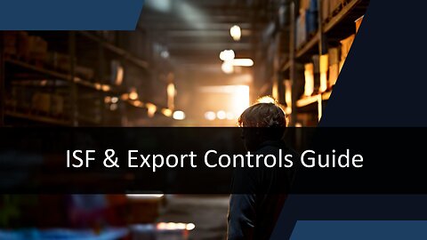 Mastering ISF Filings and Export Control for Seamless Customs Clearance