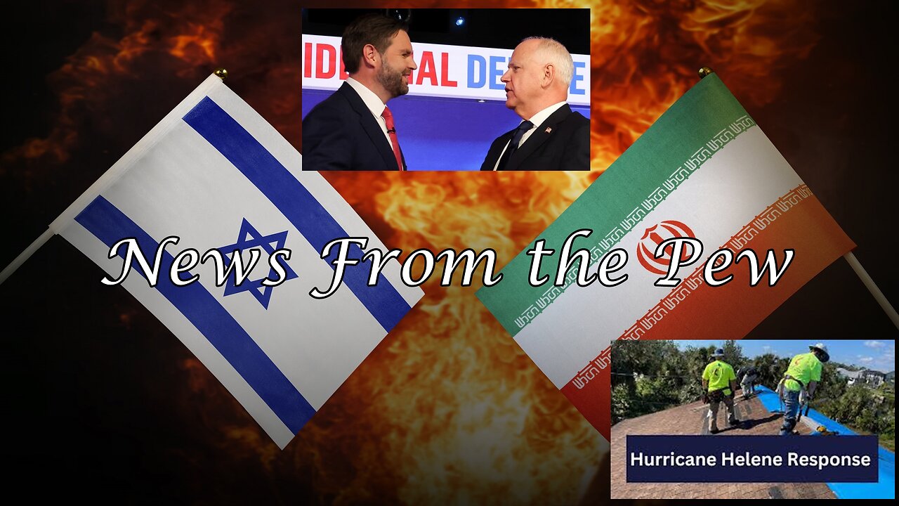 NEWS FROM THE PEW: EPISODE 127: VP Debate, Hurricane Relief/Georgia Explosion, Iran v Israel