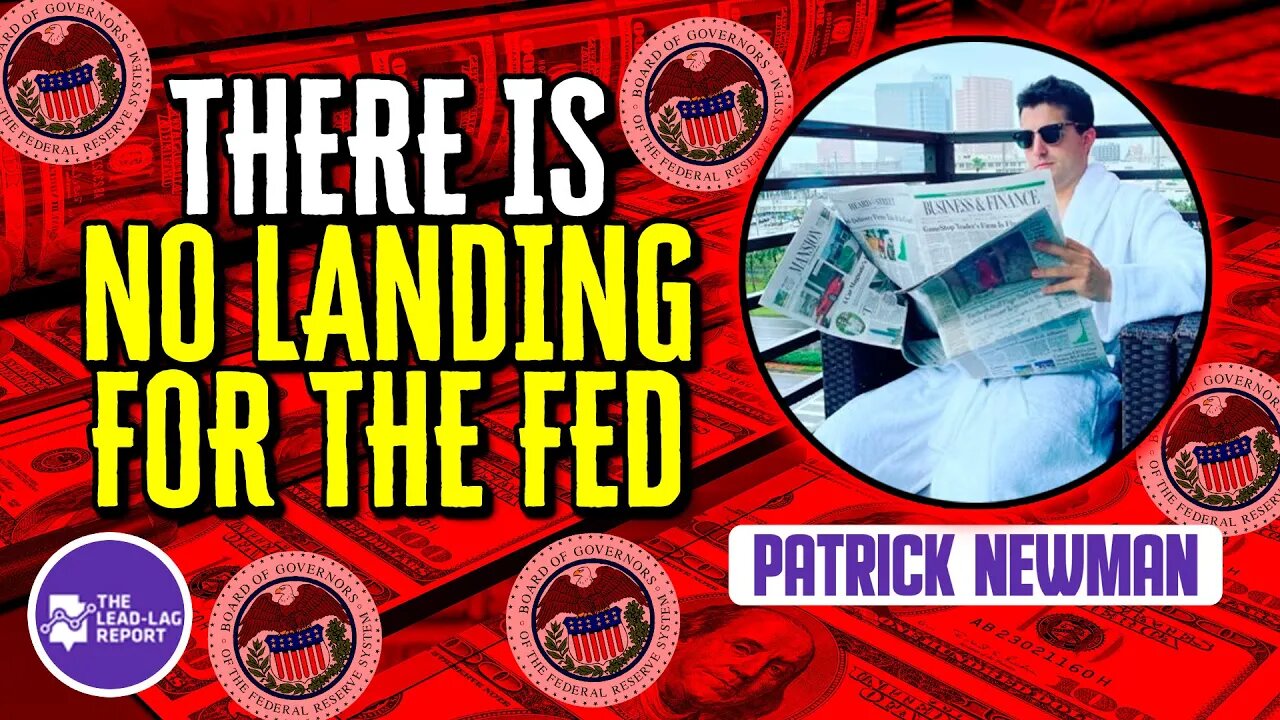 Lead-Lag Live: There Is No Landing For The Fed With Patrick Newman