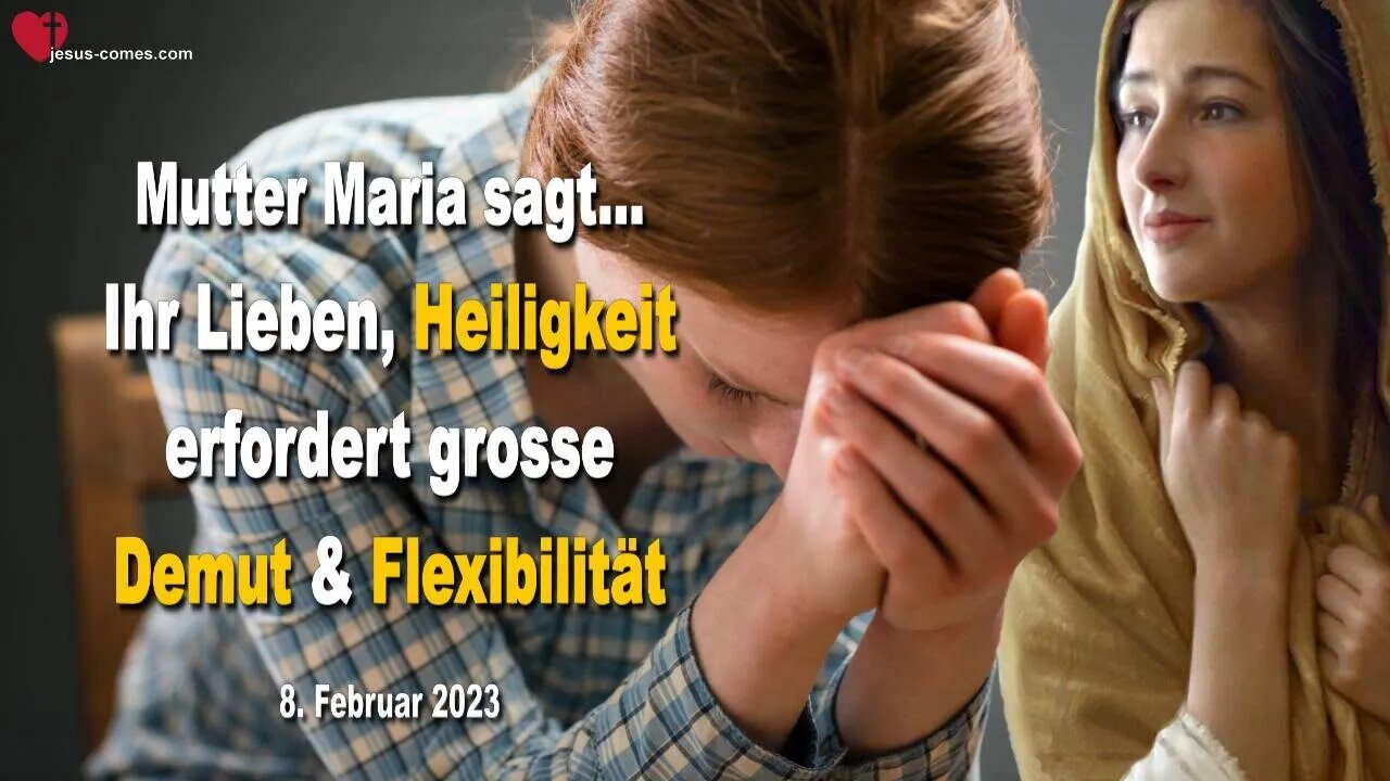 8. Februar 2023 ❤️ Ihr Lieben, Heiligkeit erfordert grosse Demut und Flexibilität