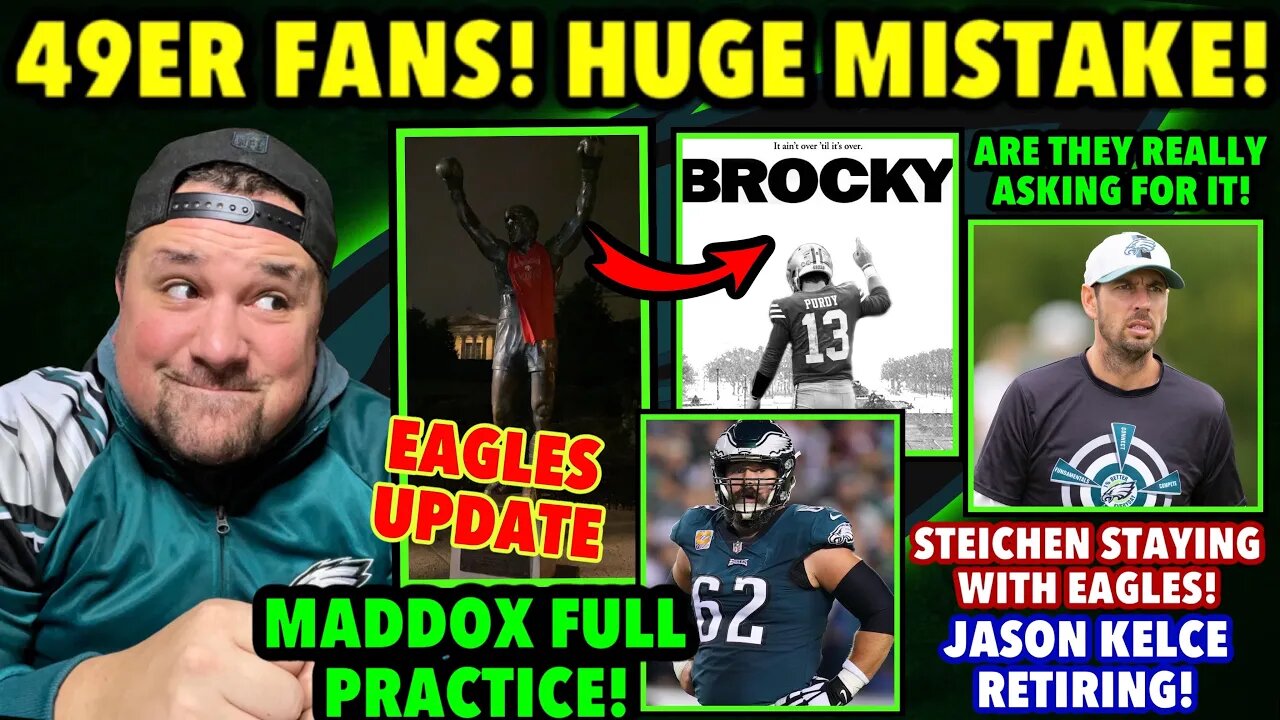 THE 49ER FANS JUST DID THIS! STEICHEN STAYING IN PHILLY! MADDOX FULL! KELCE RETIRING!? UPDATE