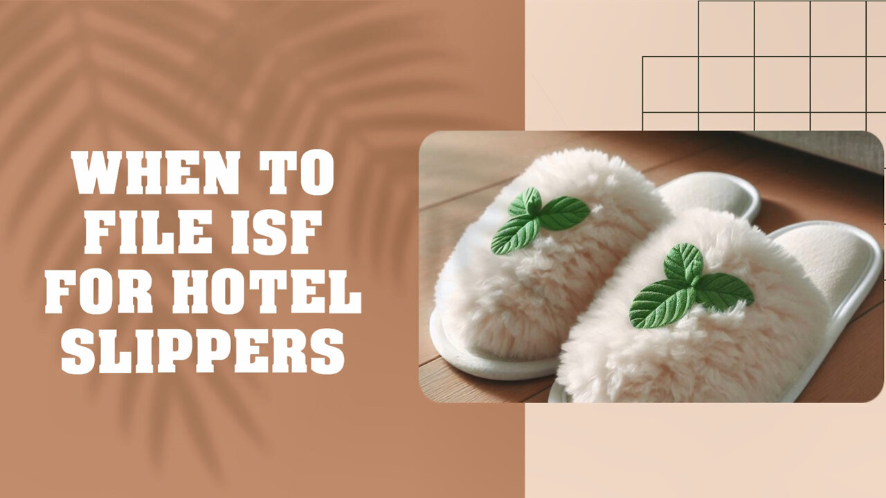 Mastering ISF: Your Essential Guide to Importing Hotel Slippers