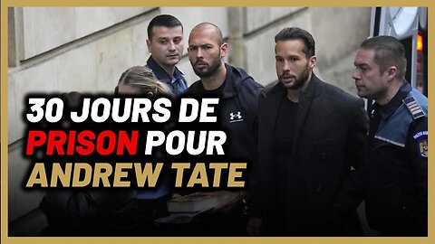 30 jours de prison pour Andrew Tate : Le début de la fin