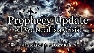 Prophecy Update: All We Need Is a Crisis!