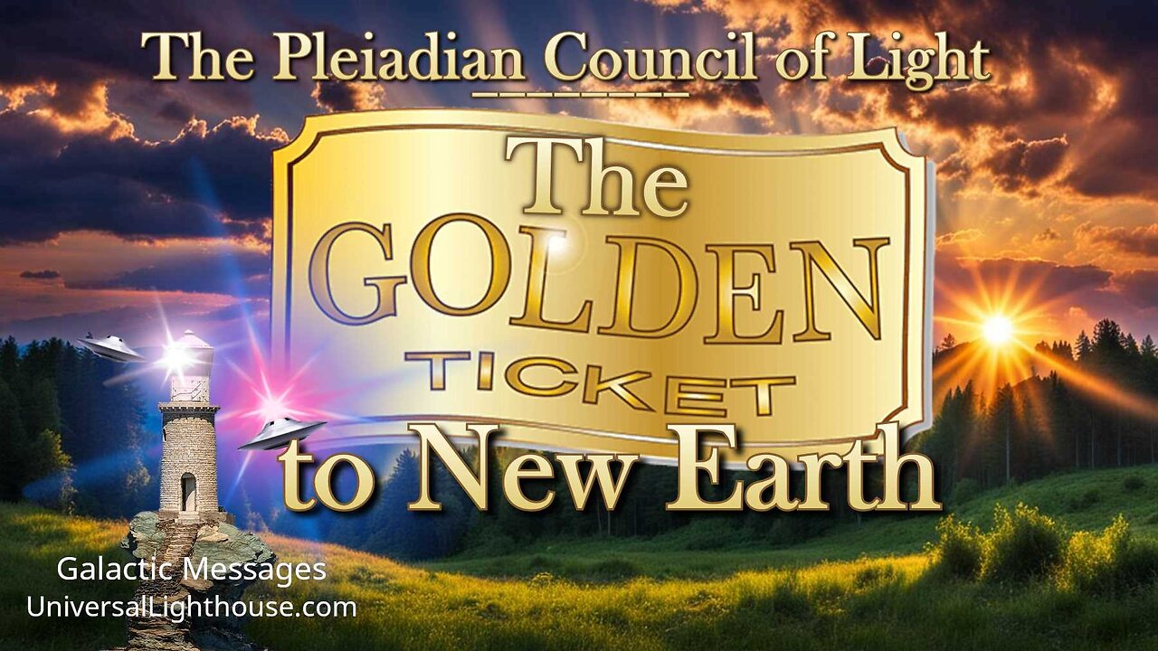 The GOLDEN TICKET to New Earth ~ The Pleiadian Council of Light